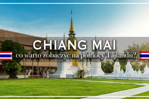 Złota pagoda i białe stupy w Chiang Mai, co warto zobaczyć na północy Tajlandii?