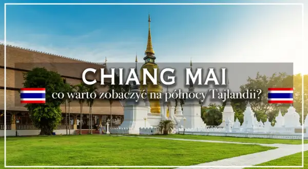 Złota pagoda i białe stupy w Chiang Mai, co warto zobaczyć na północy Tajlandii?